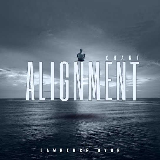 Lawrence Oyor – ALIGNMENT CHANT