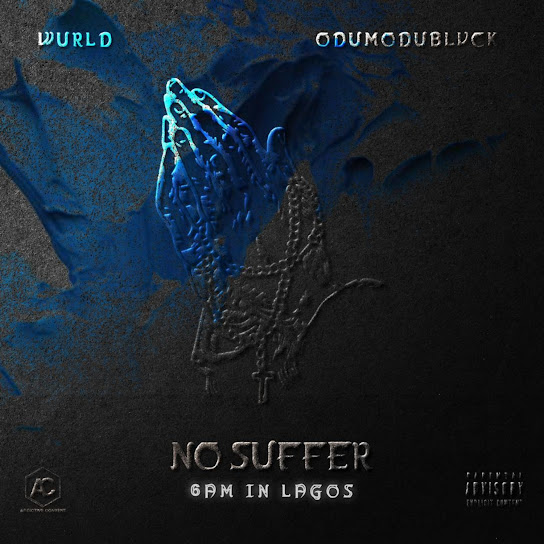 WurlD – No Suffer (6am in Lagos) Ft. ODUMODUBLVCK