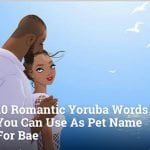 10 Most Romantic Yoruba Words You Can Use As Pet Name For Bae