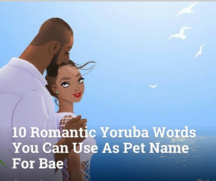 10 Most Romantic Yoruba Words You Can Use As Pet Name For Bae