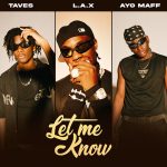 L.A.X features taves and Ayo Maff on “Let Me Know”