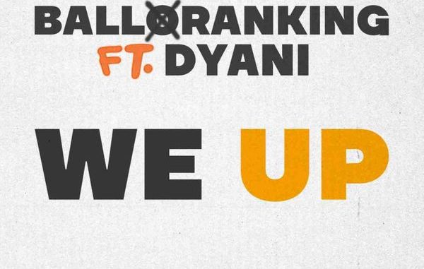 Balloranking - We Up ft. Dyani