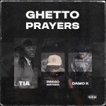 Damo K - Ghetto Prayers ft. Tia & Swaggo Mayana