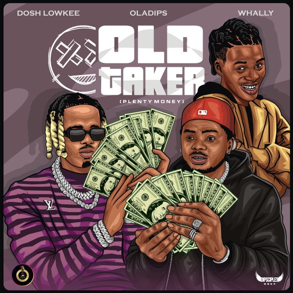 Dosh Lowkee - OLD TAKER (Plenty Money) ft. Oladips & Whally