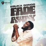 Ebuka Songs - Fade Away