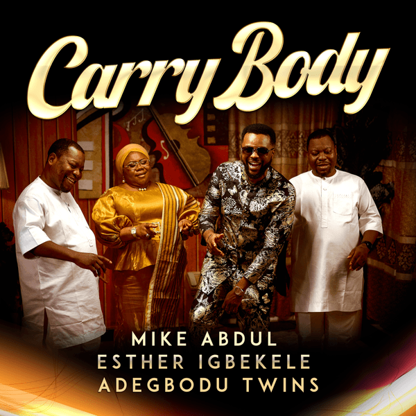 Mike Abdul - Carry Body Ft. Esther Igbekele & Adegbodu Twins