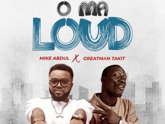 Mike Abdul – O Ma Loud ft. Greatman Takit