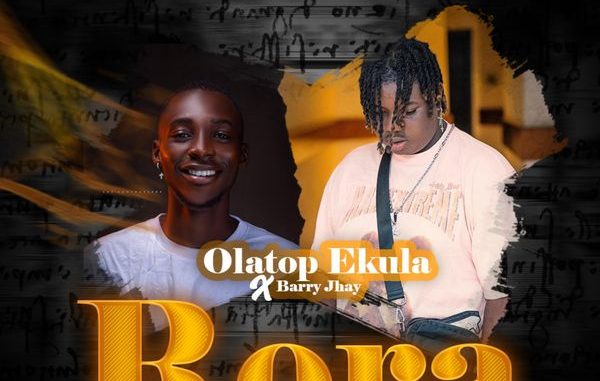 Olatop Ekula - Rora ft. Barry Jhay