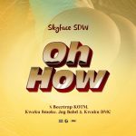 Skyface SDW - OH HOW ft. Beeztrap Kotm, Kweku Smoke, Jay Bahd & Kwaku DMC