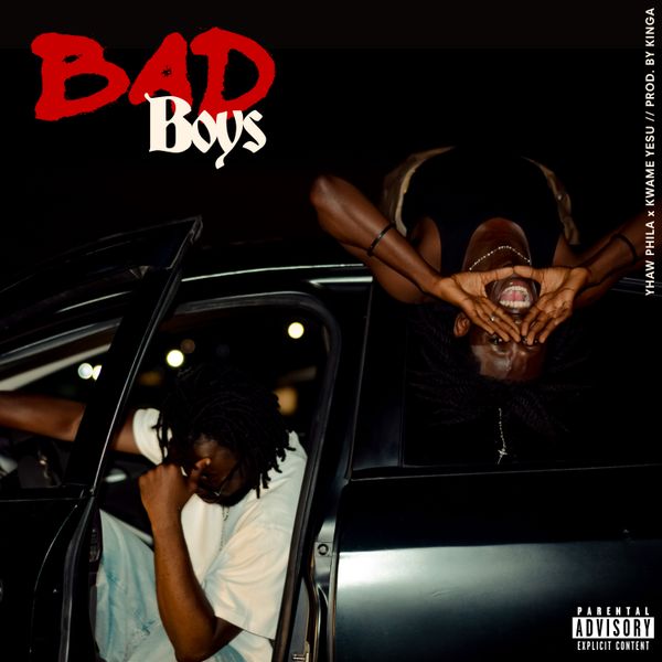 Yhaw Phila – BAD BOYS ft. Kwame Yesu