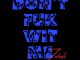 Zubest – Don't Fuk Wit Me