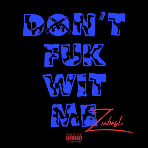 Zubest – Don’t Fuk Wit Me